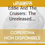 Eddie And The Cruisers: The Unreleased Tapes / O.S.T. cd