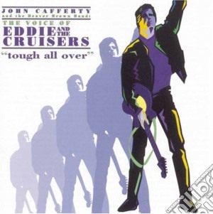 John Cafferty (Eddie & Cruisers) - Tough All Over cd musicale di John Cafferty (Eddie & Cruisers)