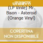(LP Vinile) Mr. Bison - Asteroid (Orange Vinyl) lp vinile di Mr Bison
