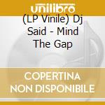 (LP Vinile) Dj Said - Mind The Gap vinile
