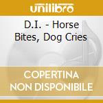 D.I. - Horse Bites, Dog Cries cd