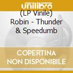 (LP Vinile) Robin - Thunder & Speedumb lp vinile di Robin