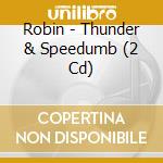 Robin - Thunder & Speedumb (2 Cd) cd