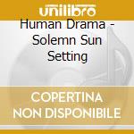 Human Drama - Solemn Sun Setting cd