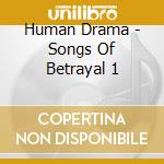 Human Drama - Songs Of Betrayal 1 cd