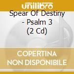 Spear Of Destiny - Psalm 3 (2 Cd) cd