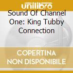 Sound Of Channel One: King Tubby Connection cd