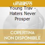 Young Trav - Haters Never Prosper