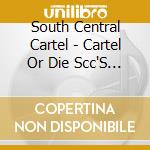 South Central Cartel - Cartel Or Die Scc'S Most Gansta: Greatest Hits cd