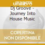Dj Groove - Journey Into House Music cd