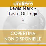 Lewis Mark - Taste Of Logic 1 cd