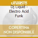Dj Liquid - Electro Acid Funk cd