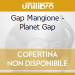 Gap Mangione - Planet Gap cd musicale di Gap Mangione