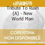 Tribute To Rush (A) - New World Man cd