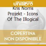 Kris Norris Projekt - Icons Of The Illogical cd