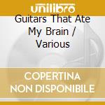 Guitars That Ate My Brain / Various cd