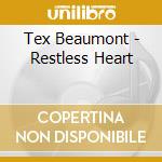 Tex Beaumont - Restless Heart cd musicale di Tex Beaumont
