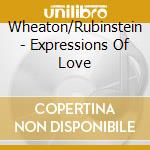 Wheaton/Rubinstein - Expressions Of Love cd musicale di Wheaton/Rubinstein