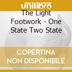 The Light Footwork - One State Two State cd musicale di The Light Footwork