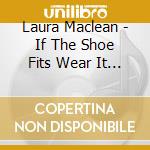 Laura Maclean - If The Shoe Fits Wear It Out cd