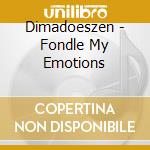 Dimadoeszen - Fondle My Emotions cd