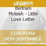 Bertram Mcleish - Little Love Letter
