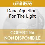 Dana Agnellini - For The Light cd