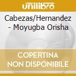 Cabezas/Hernandez - Moyugba Orisha cd