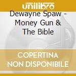 Dewayne Spaw - Money Gun & The Bible cd