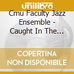 Cmu Faculty Jazz Ensemble - Caught In The Act cd