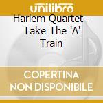 Harlem Quartet - Take The 'A' Train cd