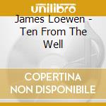 James Loewen - Ten From The Well cd