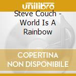 Steve Couch - World Is A Rainbow