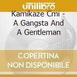 Kamikaze Cmi - A Gangsta And A Gentleman cd musicale di Kamikaze Cmi