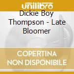 Dickie Boy Thompson - Late Bloomer cd