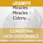 Miracles - Miracles - Colony Collapse cd musicale di Miracles