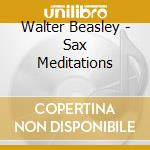 Walter Beasley - Sax Meditations cd musicale di Walter Beasley
