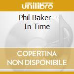Phil Baker - In Time cd