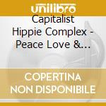 Capitalist Hippie Complex - Peace Love & Cold Hard Cash cd