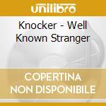 Knocker - Well Known Stranger cd musicale di Knocker