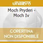 Moch Pryderi - Moch Iv cd