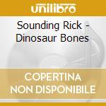 Sounding Rick - Dinosaur Bones cd musicale di Sounding Rick