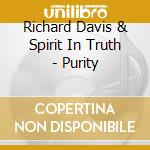 Richard Davis & Spirit In Truth - Purity cd musicale di Richard Davis & Spirit In Truth