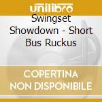 Swingset Showdown - Short Bus Ruckus cd