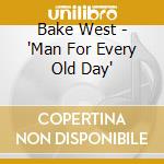 Bake West - 'Man For Every Old Day' cd
