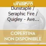 Dunstaple / Seraphic Fire / Quigley - Ave Maria: Gregorian Chant cd