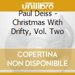 Paul Deiss - Christmas With Drifty, Vol. Two cd