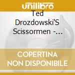 Ted Drozdowski'S Scissormen - Love & Life cd