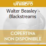 Walter Beasley - Blackstreams cd musicale di Walter Beasley