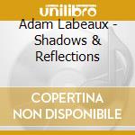 Adam Labeaux - Shadows & Reflections cd